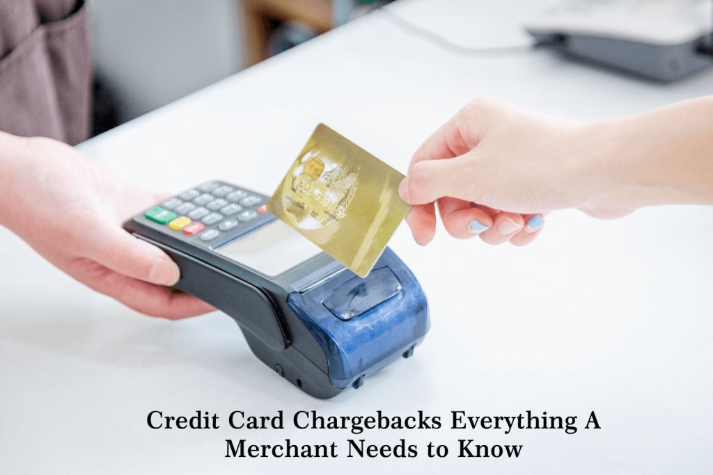 Credit Card Chargebacks Everything A Merchant Needs To Know 