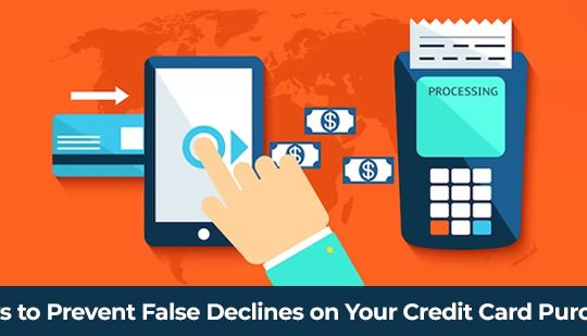 3 Ways to Prevent False Declines on Your Credit Card Purchases