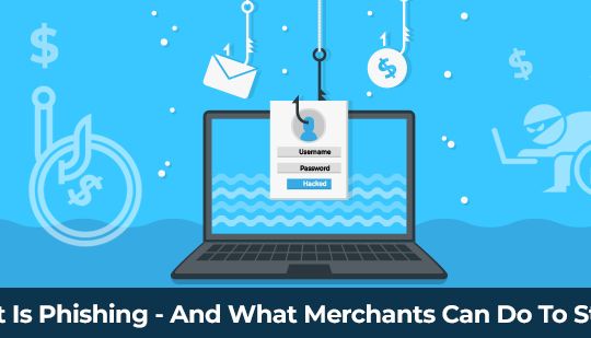 What Is Phishing - And What Merchants Can Do To Stop It