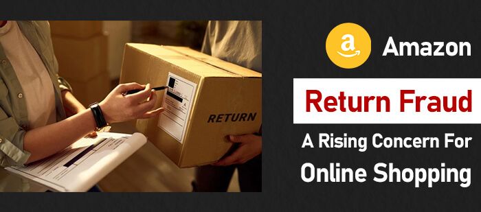 Amazon Return Fraud-A Rising Concern for Online Shopping