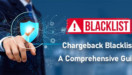 Chargeback Blacklist- A Comprehensive Guide