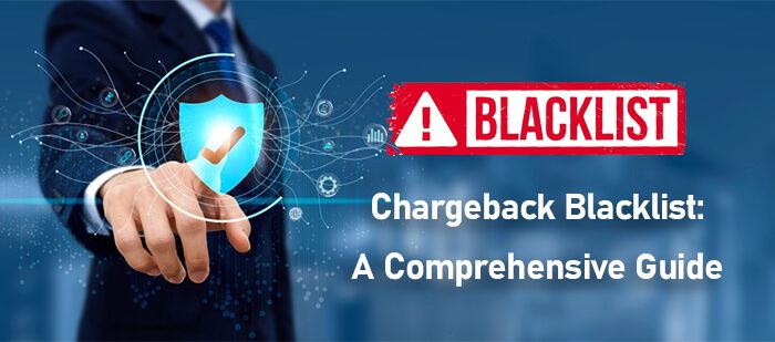 Chargeback Blacklist- A Comprehensive Guide