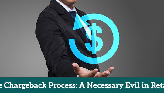 The Chargeback Process- A Necessary Evil in Retail