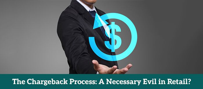 The Chargeback Process- A Necessary Evil in Retail