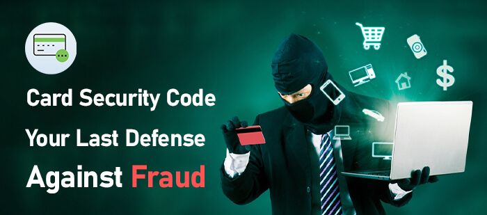 Card Security Code-Your Last Defense Against Fraud