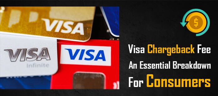 Visa Chargeback Fee- An Essential Breakdown for Consumers