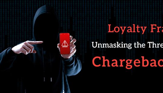 LOYALTY FRAUD: UNMASKING THE THREAT OF CHARGEBACKS