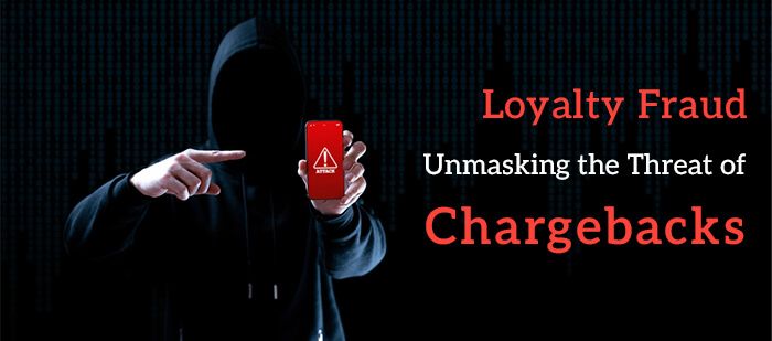 LOYALTY FRAUD: UNMASKING THE THREAT OF CHARGEBACKS