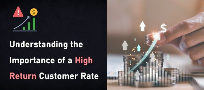 Understanding the Importance of a High Return Customer Rate-min