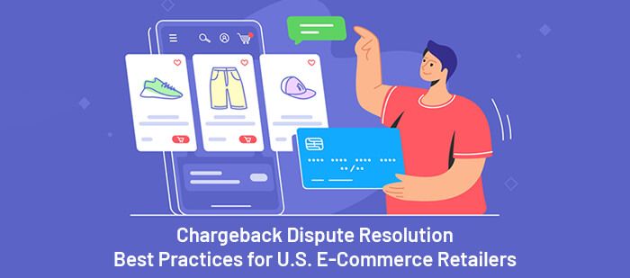 Chargeback Dispute ResolutionBest Practices for USECommerce Retalers