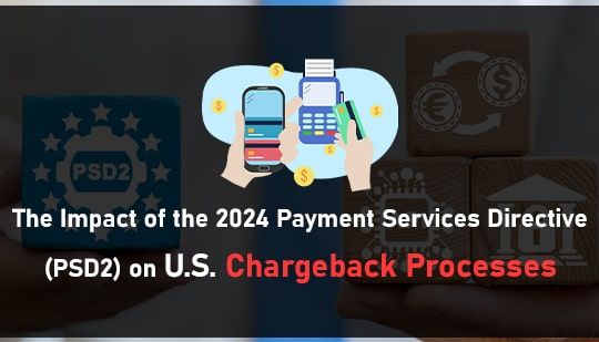 The Impact of the 2024 Payment Services Directive (PSD2) on U.S. Chargeback Processes-min