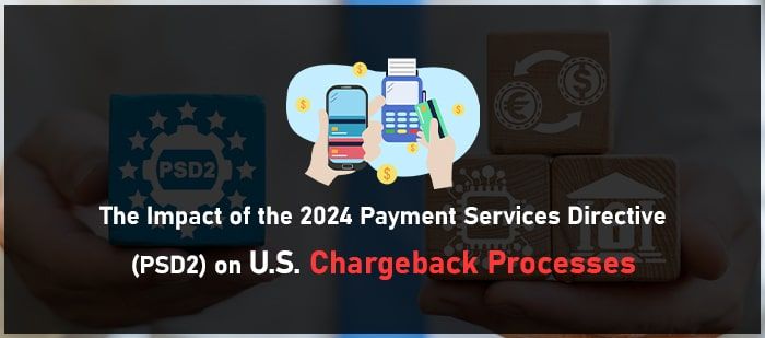 The Impact of the 2024 Payment Services Directive (PSD2) on U.S. Chargeback Processes-min