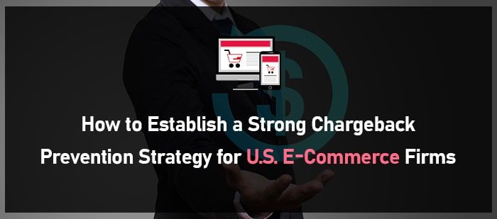 How to Establish a Strong Chargeback Prevention Strategy for U.S. E-Commerce Firms-min