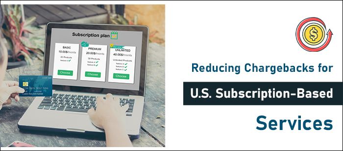 Reducing Chargebacks for U.S. Subscription-Based Services