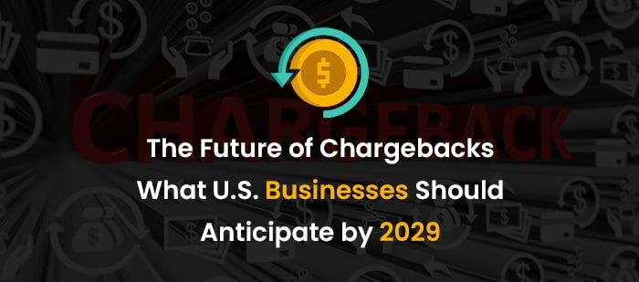 The Future of Chargebacks- What U.S. Businesses Should Anticipate by 2029-min