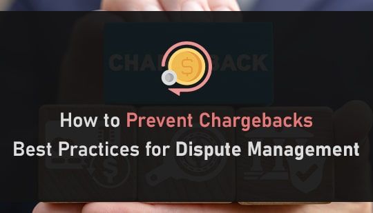 How to Prevent Chargebacks- Best Practices for Dispute Management