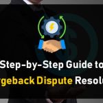 Step-by-Step Guide to Chargeback Dispute Resolution