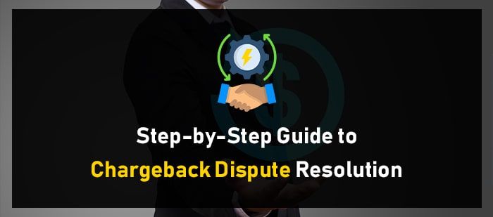 Step-by-Step Guide to Chargeback Dispute Resolution