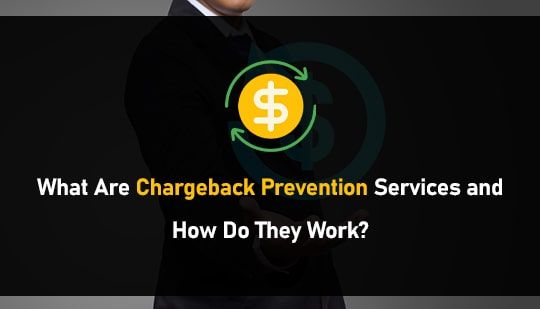 What Are Chargeback Prevention Services and How Do They Work