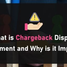 What is Chargeback Dispute Management and Why is it Important