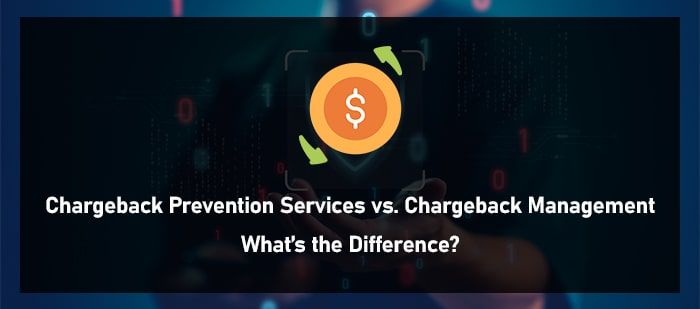 Chargeback Prevention Services vs. Chargeback Management: What’s the Difference?