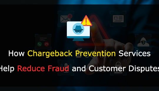 How Chargeback Prevention Services Help Reduce Fraud and Customer Disputes