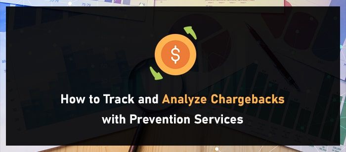 How to Track and Analyze Chargebacks with Prevention Services